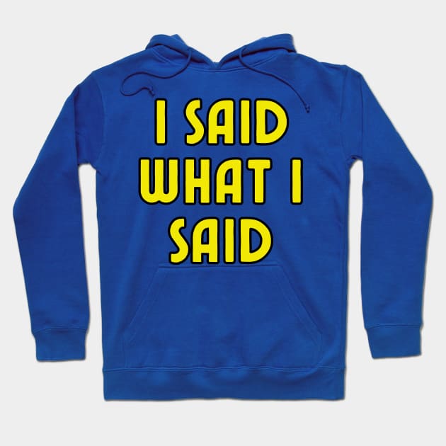 I Said What I Said Hoodie by Spatski